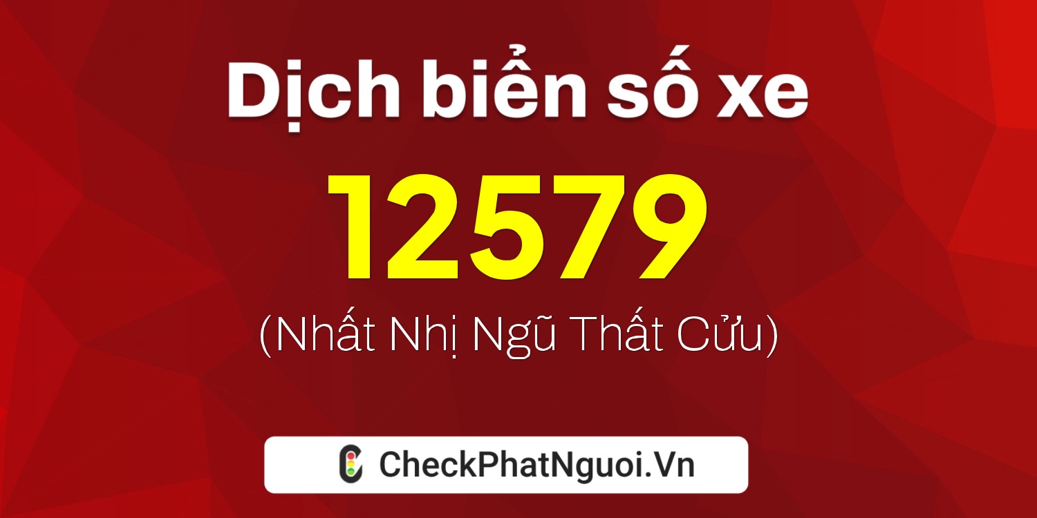 Dịch ý nghĩa <b>biển số xe 36B6-12579</b> tại website checkphatnguoi.vn
