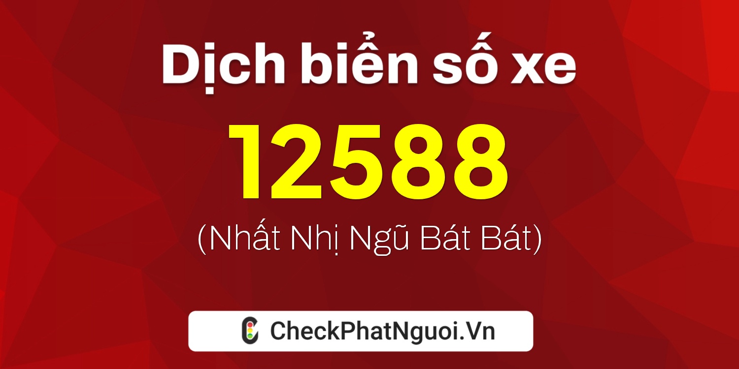 Dịch ý nghĩa <b>biển số xe 65AA-12588</b> tại website checkphatnguoi.vn