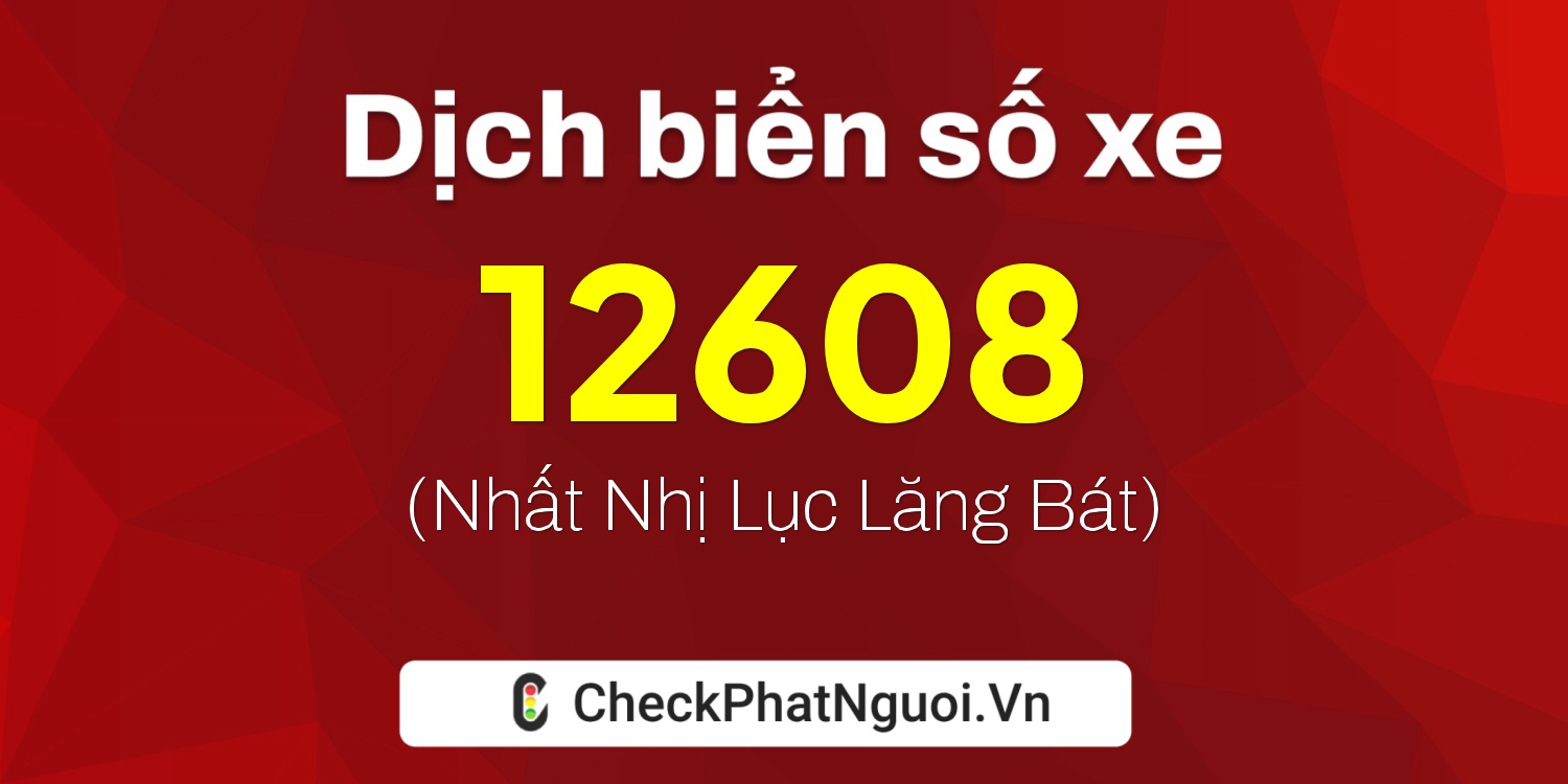 Dịch ý nghĩa <b>biển số xe 26A-12608</b> tại website checkphatnguoi.vn