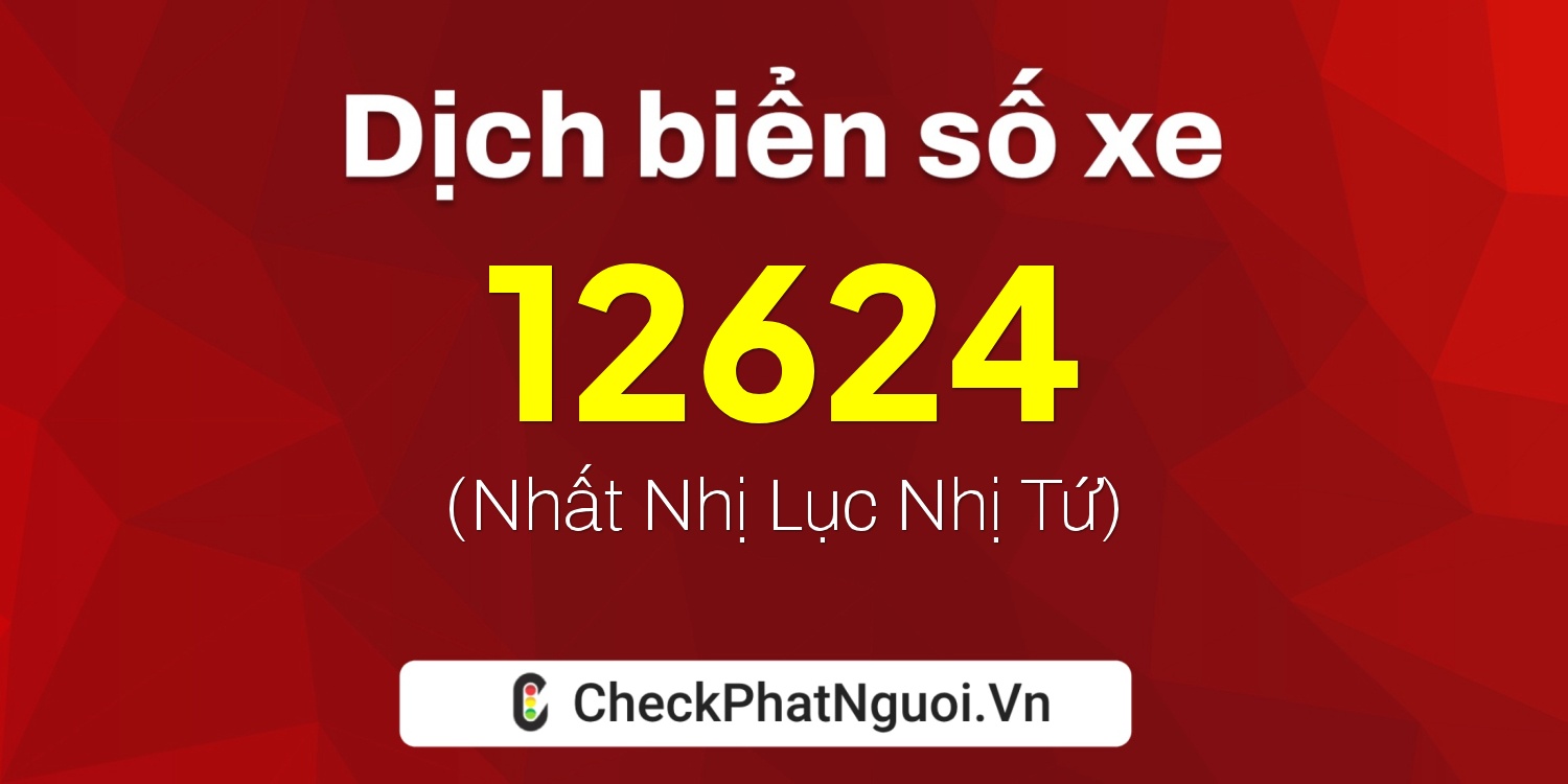 Dịch ý nghĩa <b>biển số xe 86B1-12624</b> tại website checkphatnguoi.vn