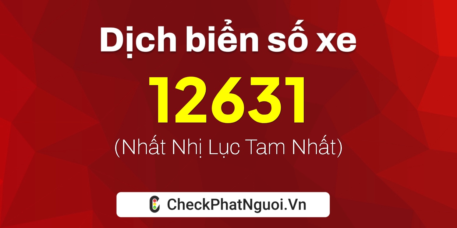 Dịch ý nghĩa <b>biển số xe 60AC-12631</b> tại website checkphatnguoi.vn