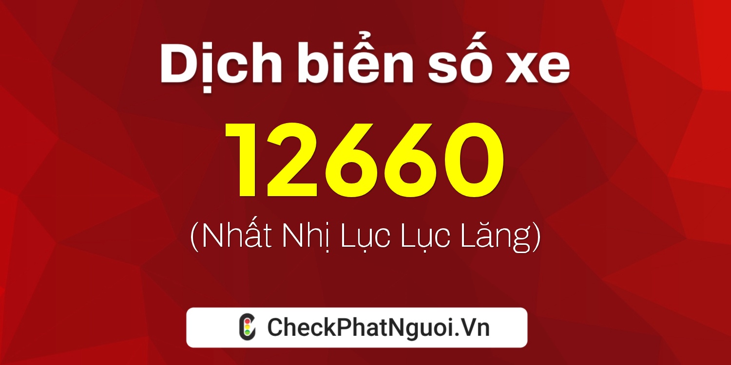 Dịch ý nghĩa <b>biển số xe 81A-12660</b> tại website checkphatnguoi.vn