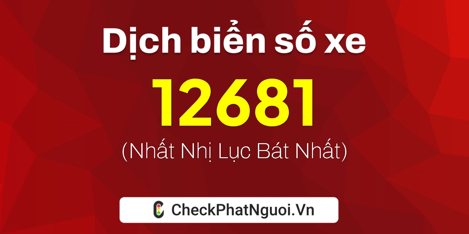 Dịch ý nghĩa <b>biển số xe 20B-12681</b> tại website checkphatnguoi.vn