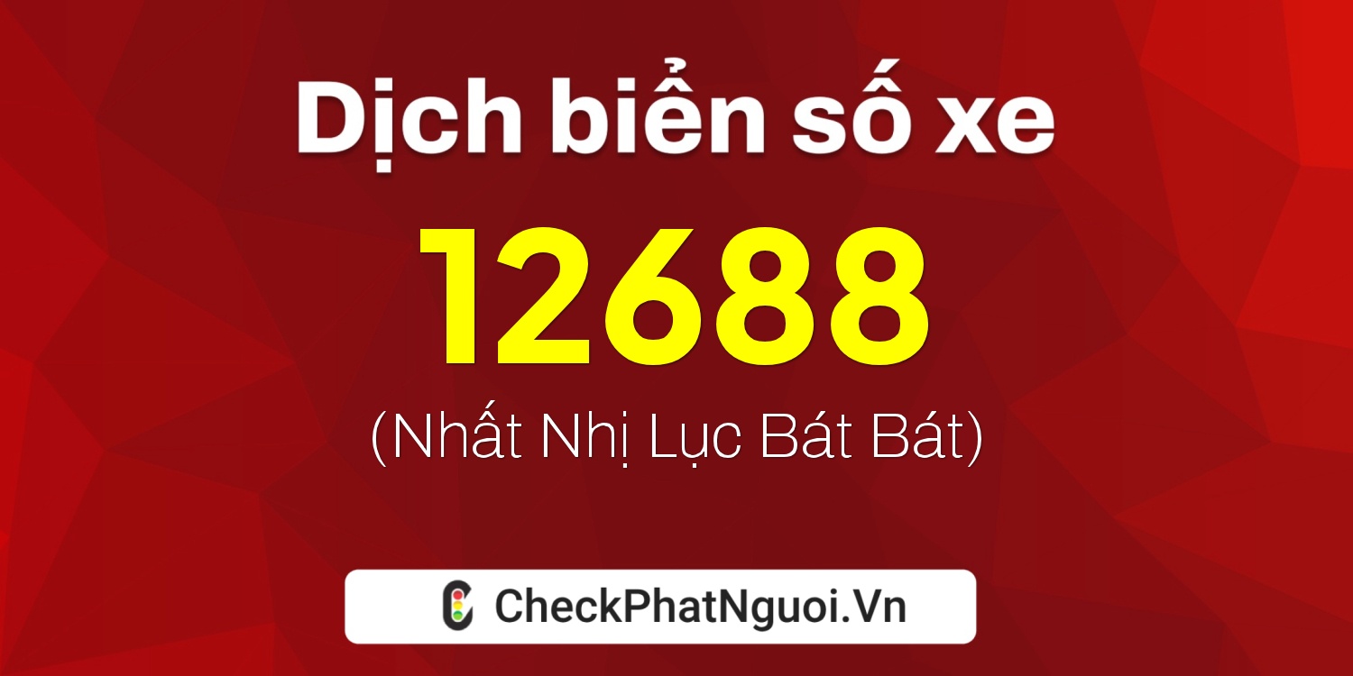 Dịch ý nghĩa <b>biển số xe 29BK-12688</b> tại website checkphatnguoi.vn
