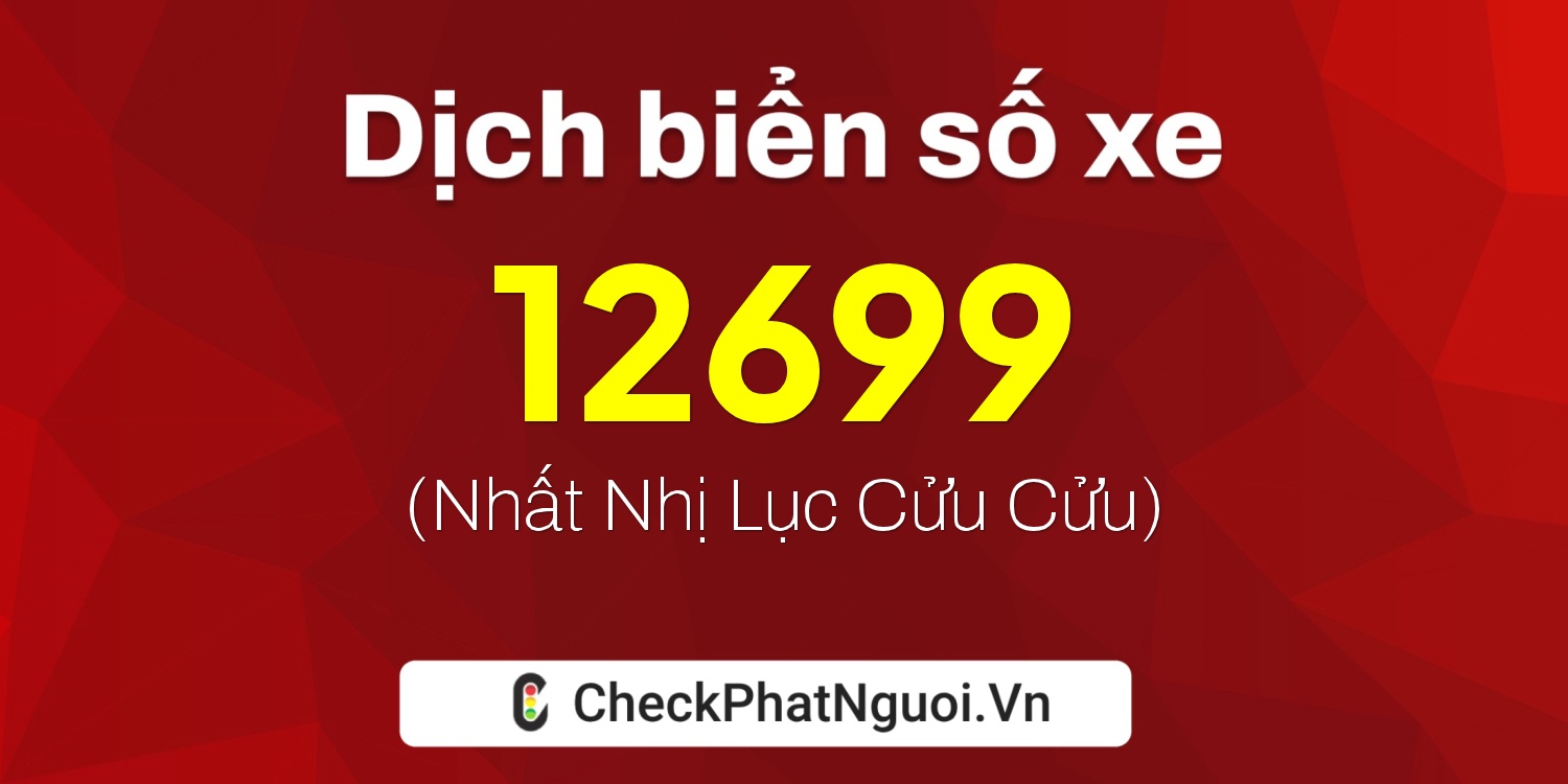 Dịch ý nghĩa <b>biển số xe 61C-12699</b> tại website checkphatnguoi.vn