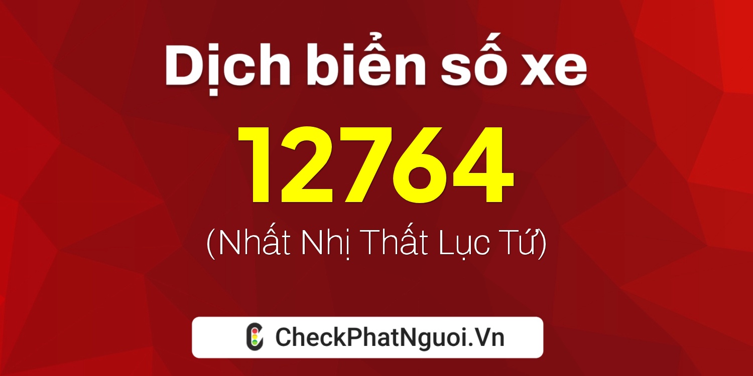Dịch ý nghĩa <b>biển số xe 81A-12764</b> tại website checkphatnguoi.vn