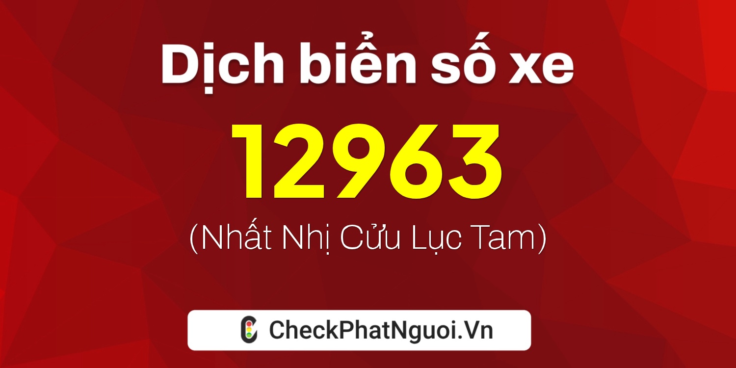 Dịch ý nghĩa <b>biển số xe 36A-12963</b> tại website checkphatnguoi.vn