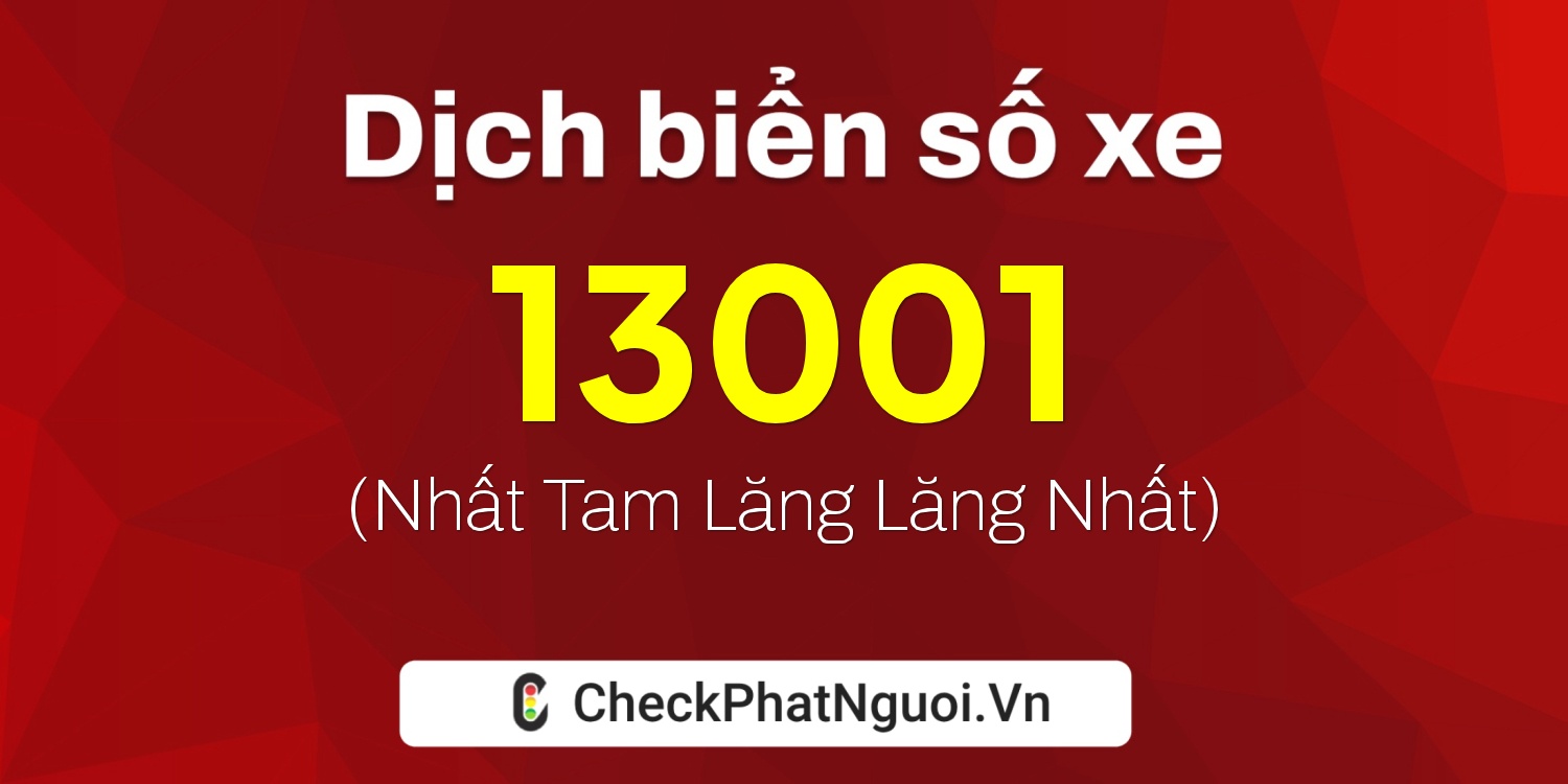 Dịch ý nghĩa <b>biển số xe 12AA-13001</b> tại website checkphatnguoi.vn