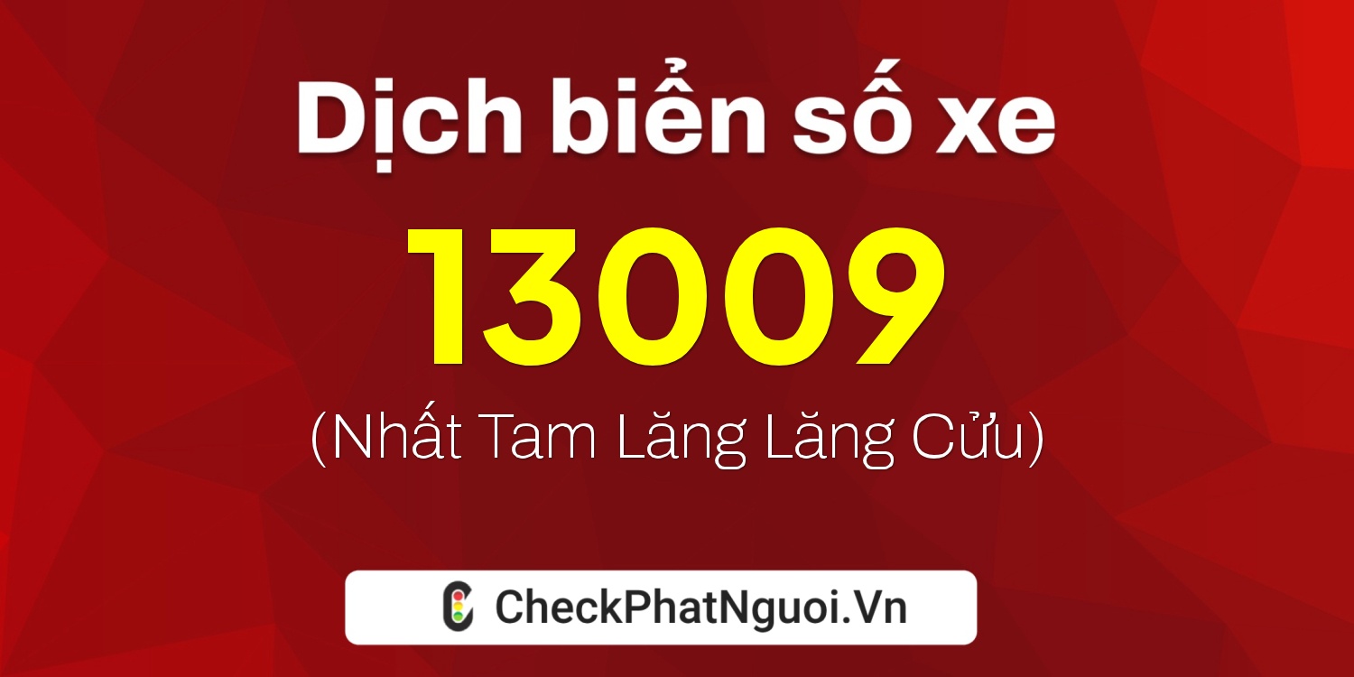 Dịch ý nghĩa <b>biển số xe 62A-13009</b> tại website checkphatnguoi.vn