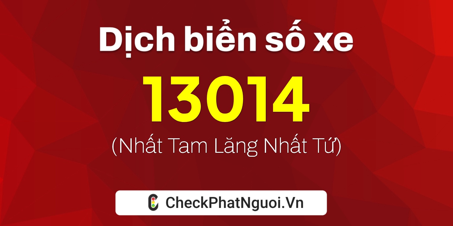 Dịch ý nghĩa <b>biển số xe 30A-13014</b> tại website checkphatnguoi.vn