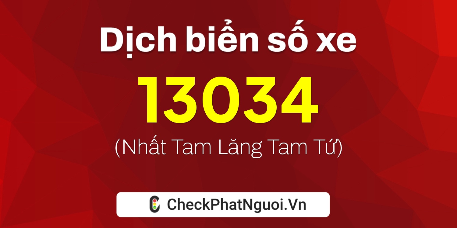 Dịch ý nghĩa <b>biển số xe 47G1-13034</b> tại website checkphatnguoi.vn