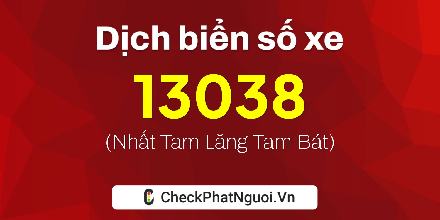 Dịch ý nghĩa <b>biển số xe 90C-13038</b> tại website checkphatnguoi.vn