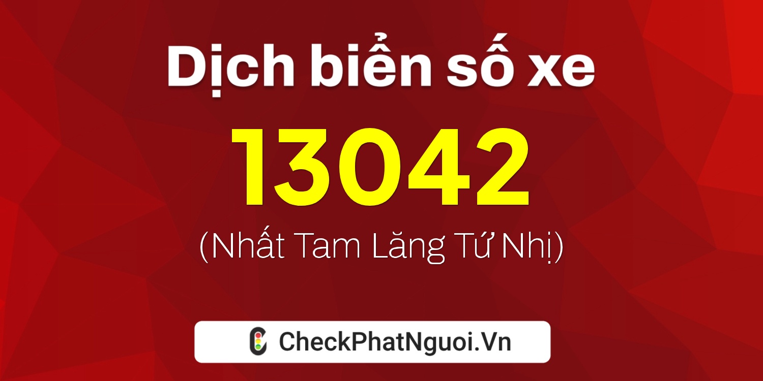 Dịch ý nghĩa <b>biển số xe 20B-13042</b> tại website checkphatnguoi.vn