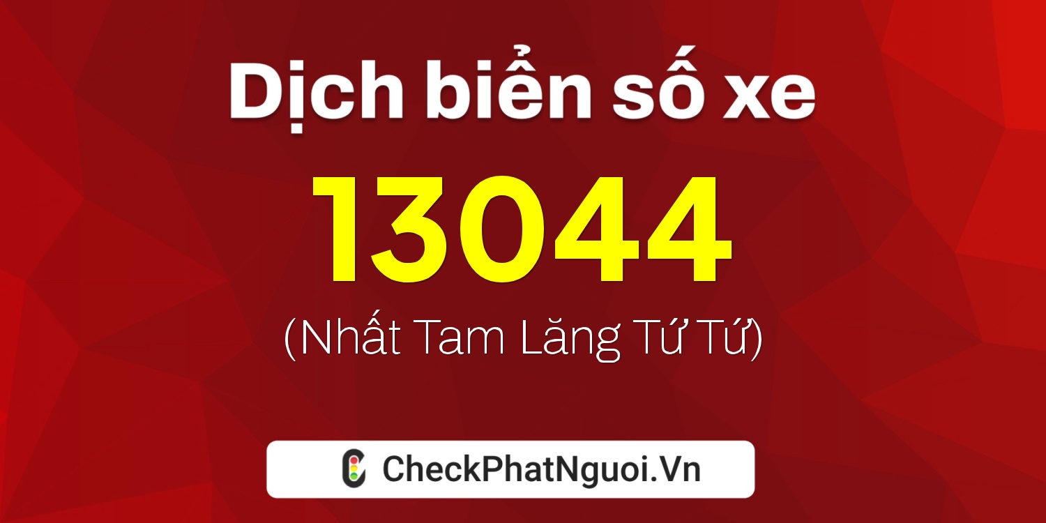 Dịch ý nghĩa <b>biển số xe 36A-13044</b> tại website checkphatnguoi.vn