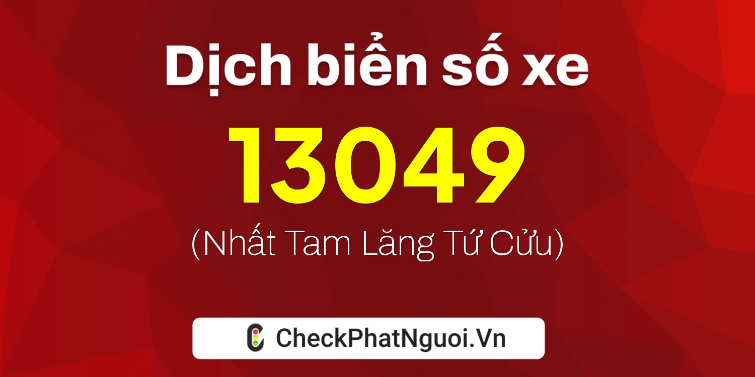 Dịch ý nghĩa <b>biển số xe 35C-13049</b> tại website checkphatnguoi.vn