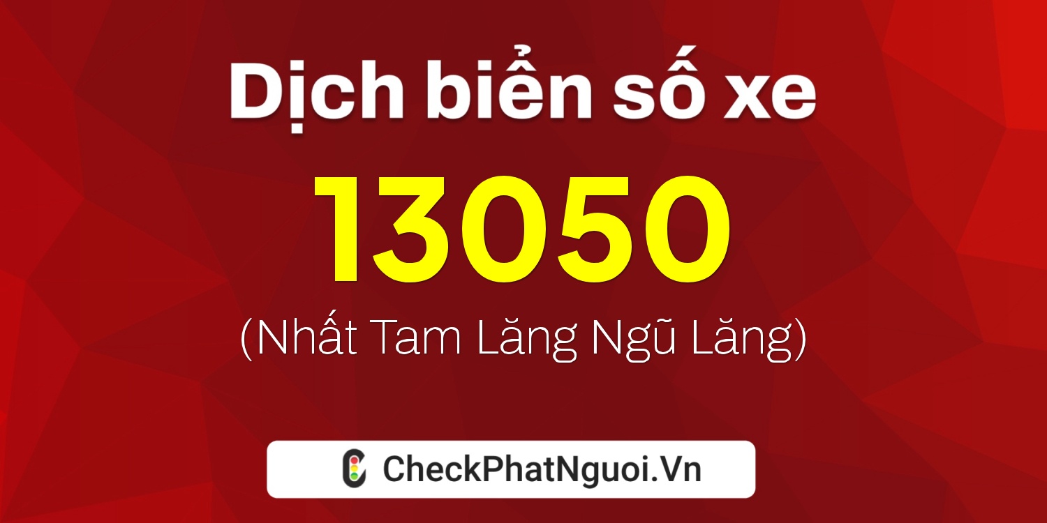 Dịch ý nghĩa <b>biển số xe 66M-13050</b> tại website checkphatnguoi.vn