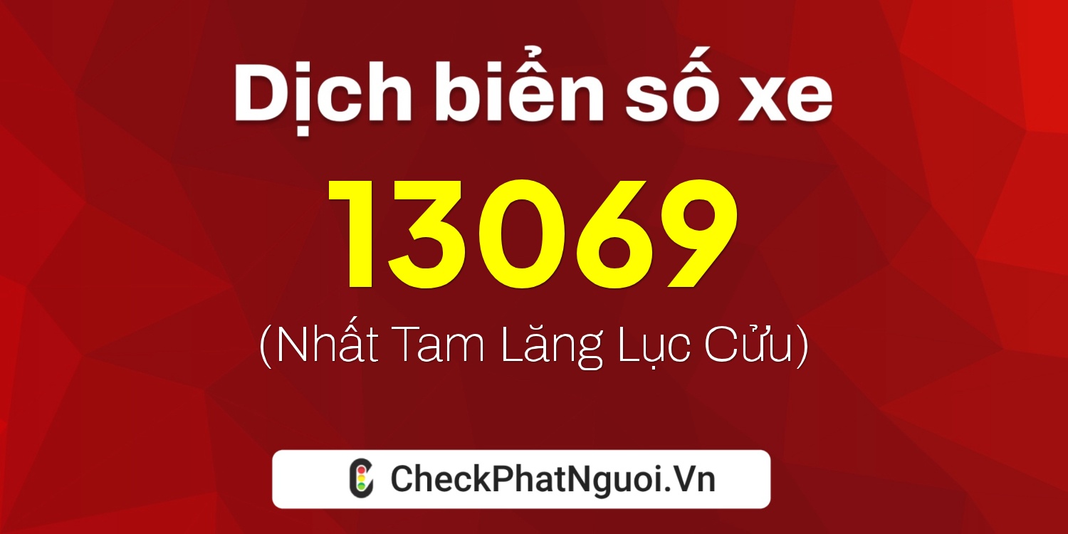 Dịch ý nghĩa <b>biển số xe 15A-13069</b> tại website checkphatnguoi.vn