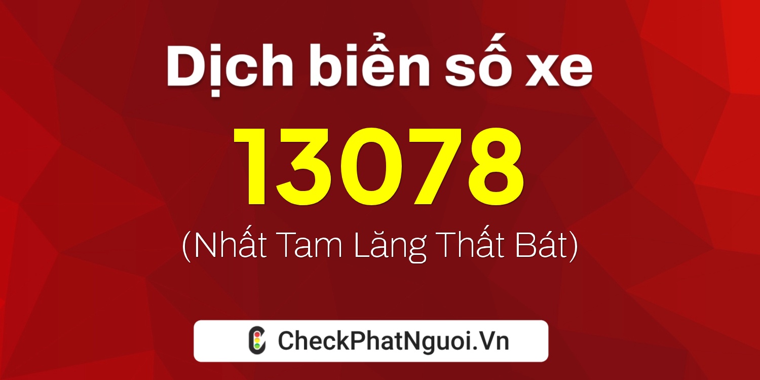 Dịch ý nghĩa <b>biển số xe 78AB-13078</b> tại website checkphatnguoi.vn