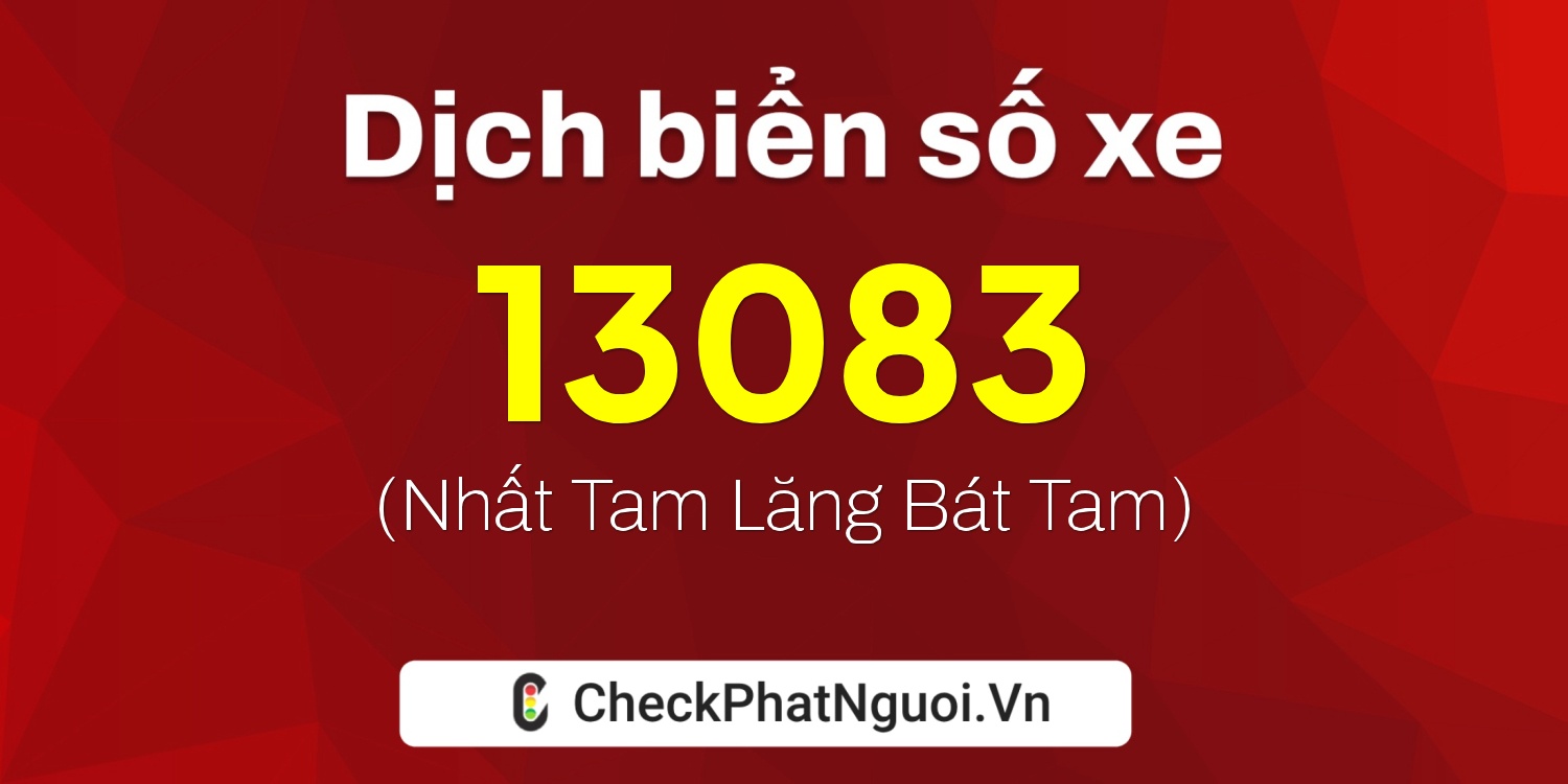 Dịch ý nghĩa <b>biển số xe 17A-13083</b> tại website checkphatnguoi.vn