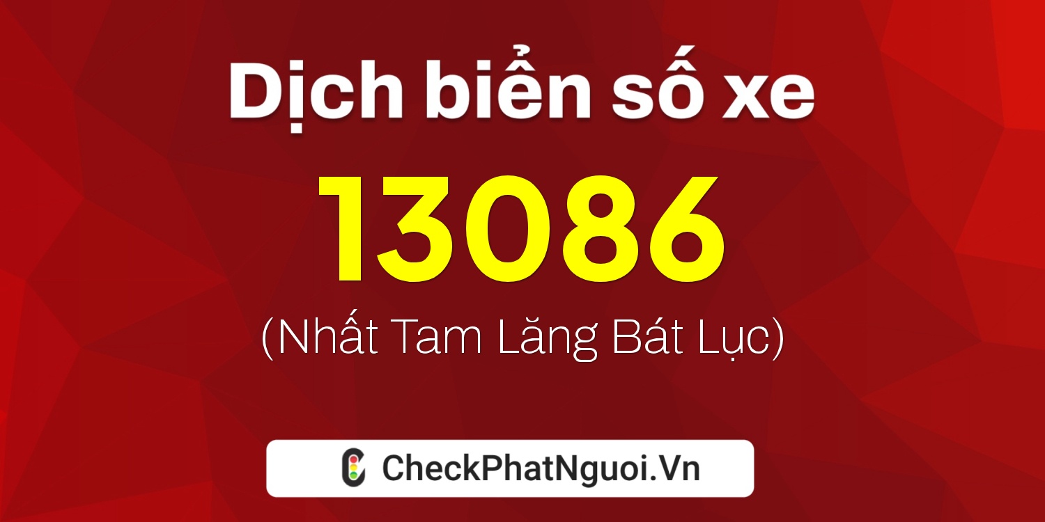 Dịch ý nghĩa <b>biển số xe 76A-13086</b> tại website checkphatnguoi.vn