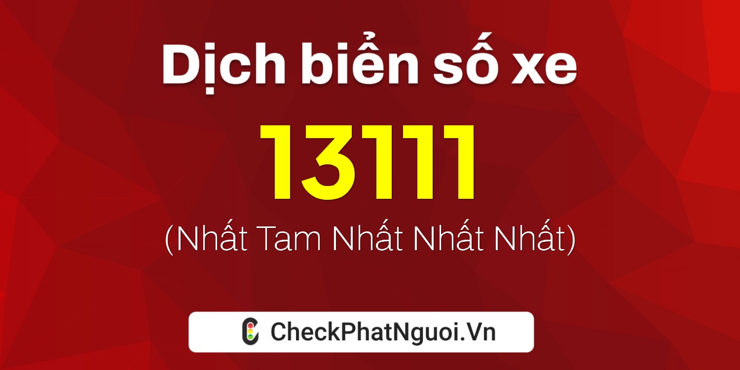 Dịch ý nghĩa <b>biển số xe 71Y-13111</b> tại website checkphatnguoi.vn