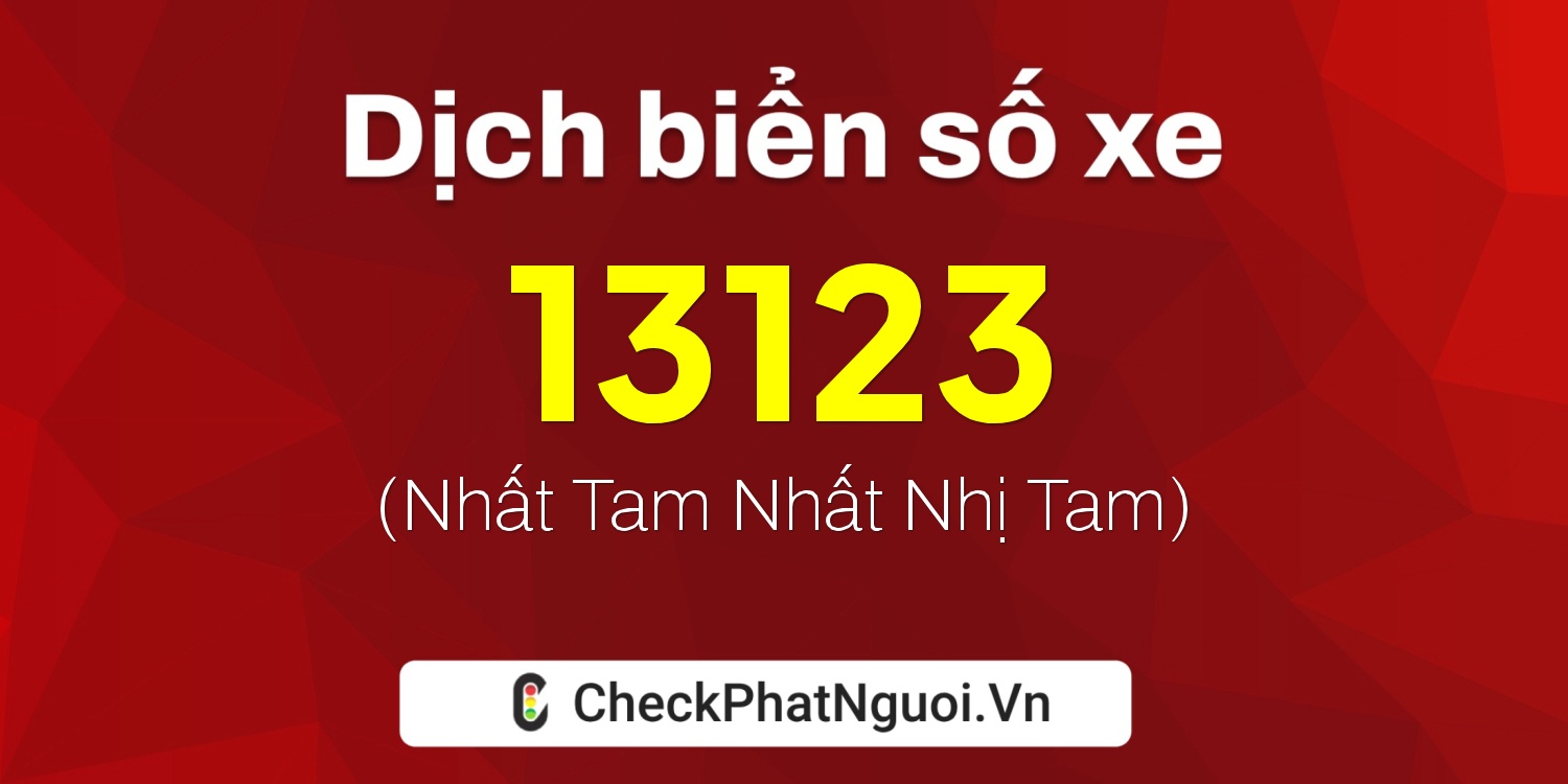 Dịch ý nghĩa <b>biển số xe 68F1-13123</b> tại website checkphatnguoi.vn