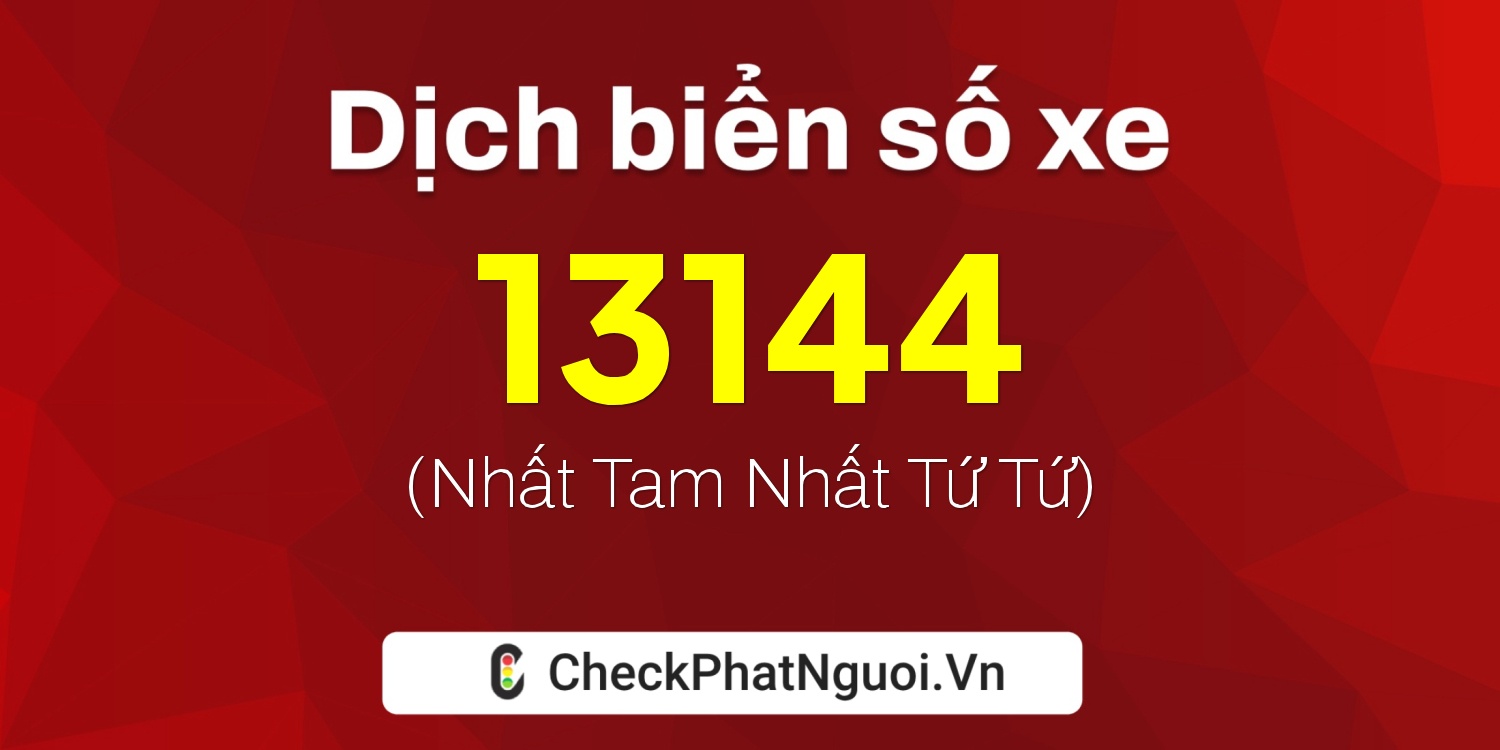 Dịch ý nghĩa <b>biển số xe 72A-13144</b> tại website checkphatnguoi.vn