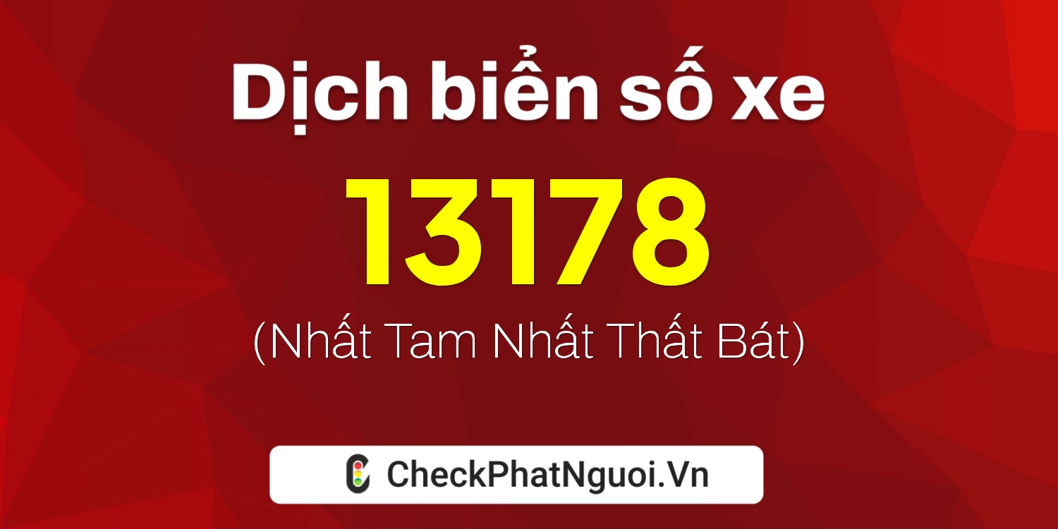 Dịch ý nghĩa <b>biển số xe 38D1-13178</b> tại website checkphatnguoi.vn