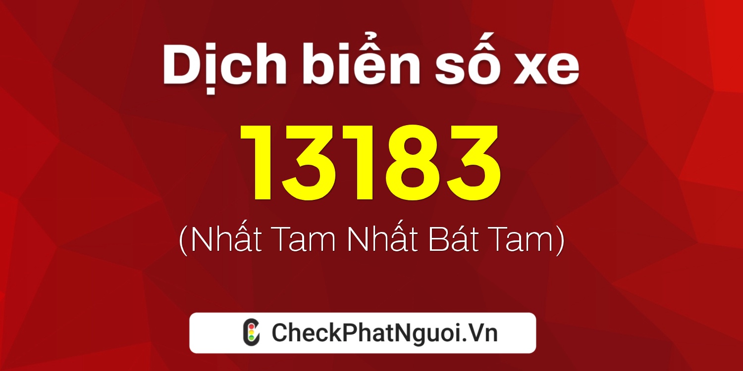 Dịch ý nghĩa <b>biển số xe 30E-13183</b> tại website checkphatnguoi.vn