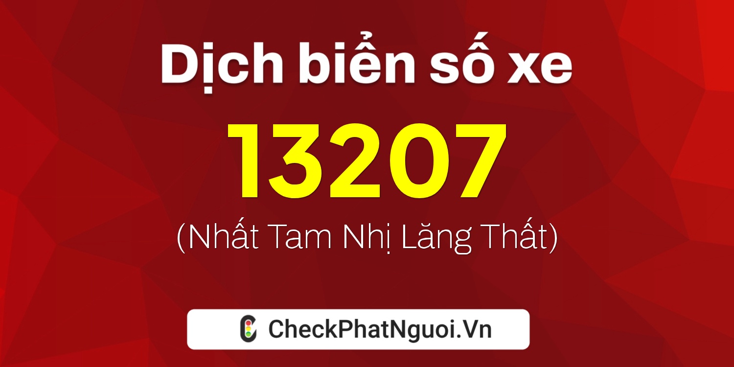 Dịch ý nghĩa <b>biển số xe 18B1-13207</b> tại website checkphatnguoi.vn