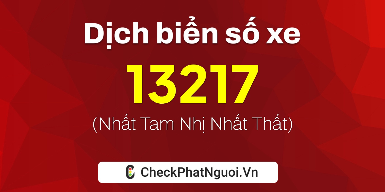 Dịch ý nghĩa <b>biển số xe 78C1-13217</b> tại website checkphatnguoi.vn