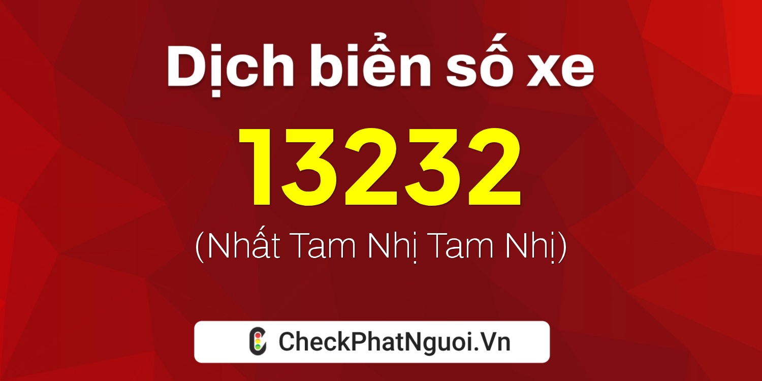 Dịch ý nghĩa <b>biển số xe 93A-13232</b> tại website checkphatnguoi.vn