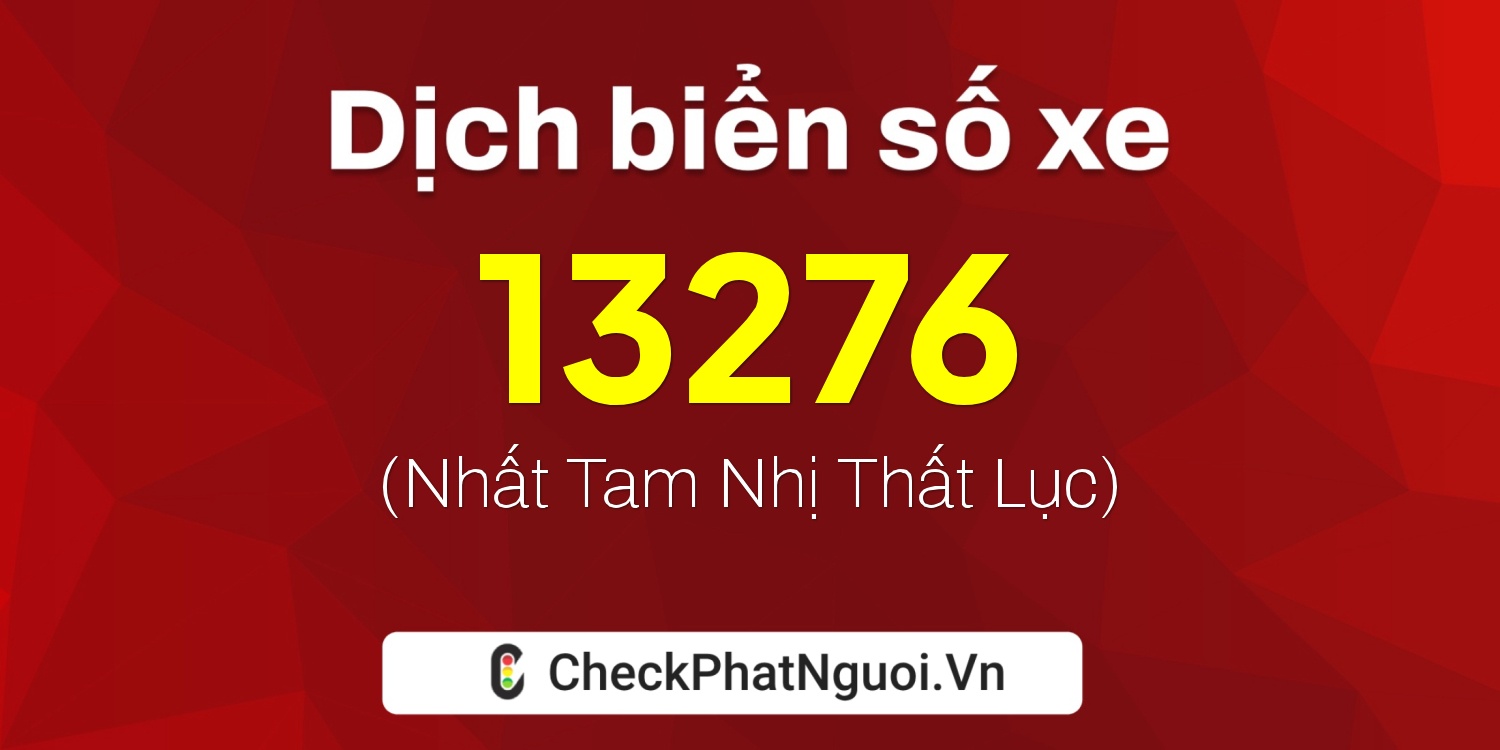 Dịch ý nghĩa <b>biển số xe 35AN-13276</b> tại website checkphatnguoi.vn