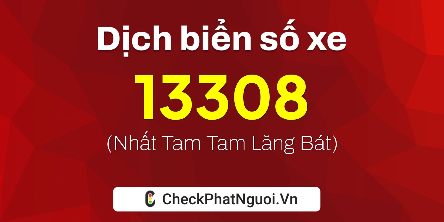 Dịch ý nghĩa <b>biển số xe 77A-13308</b> tại website checkphatnguoi.vn