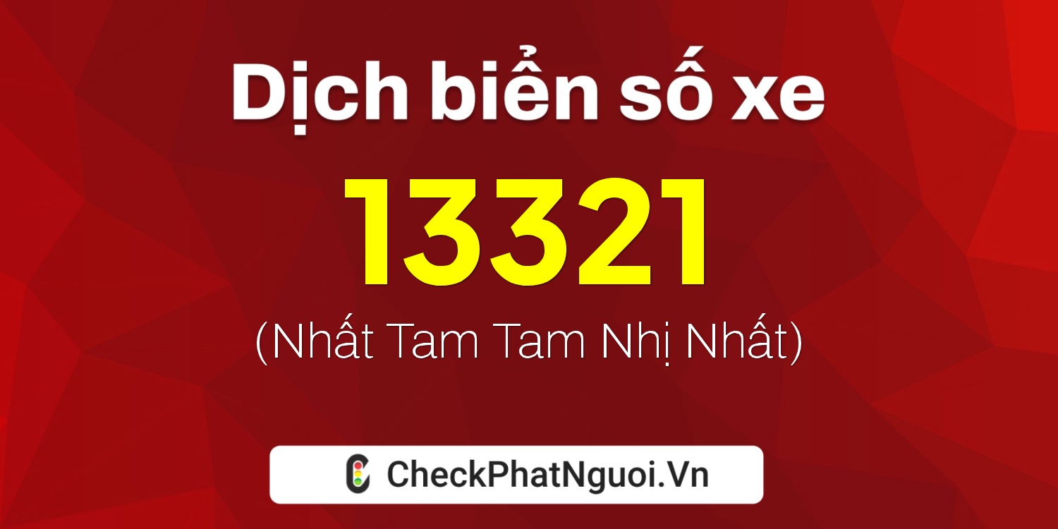 Dịch ý nghĩa <b>biển số xe 15AK-13321</b> tại website checkphatnguoi.vn