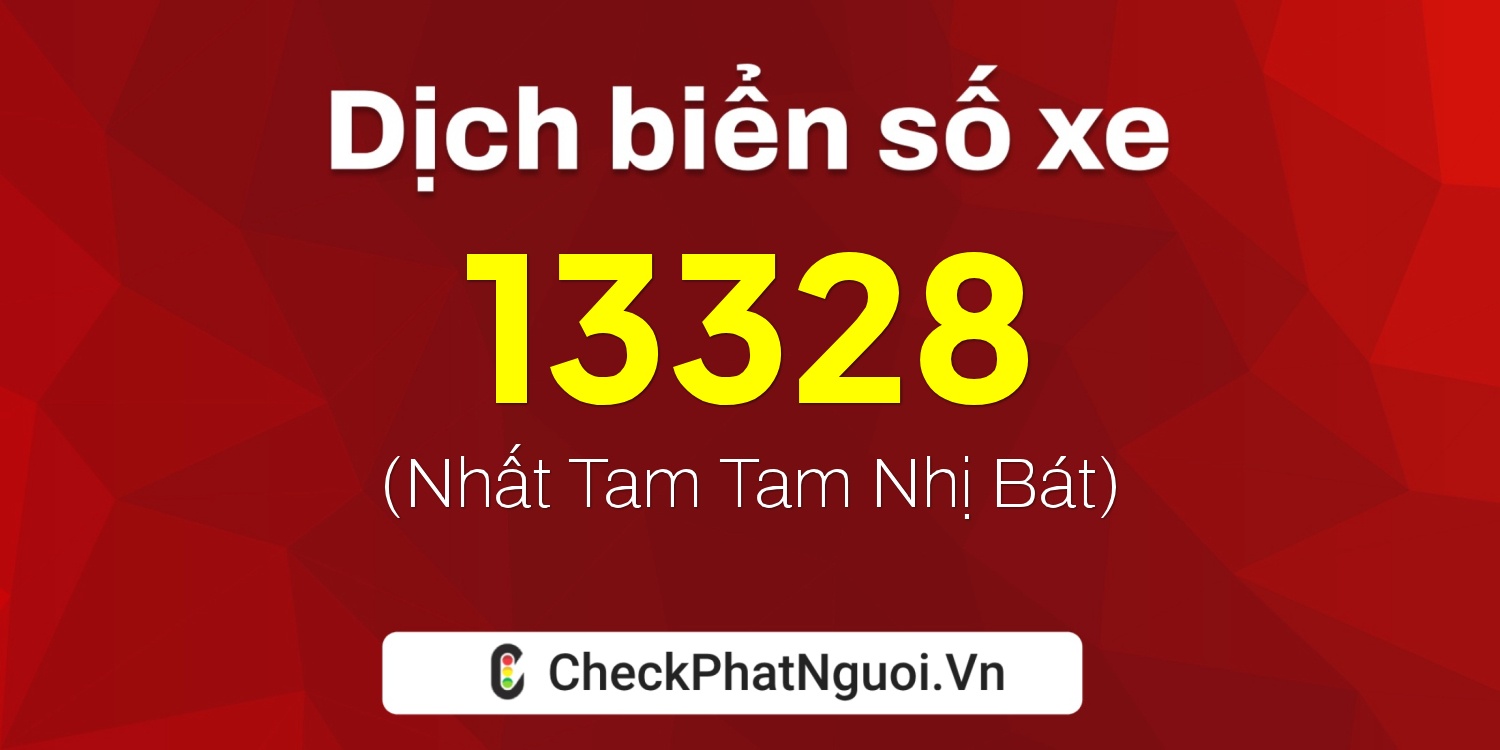 Dịch ý nghĩa <b>biển số xe 66BA-13328</b> tại website checkphatnguoi.vn