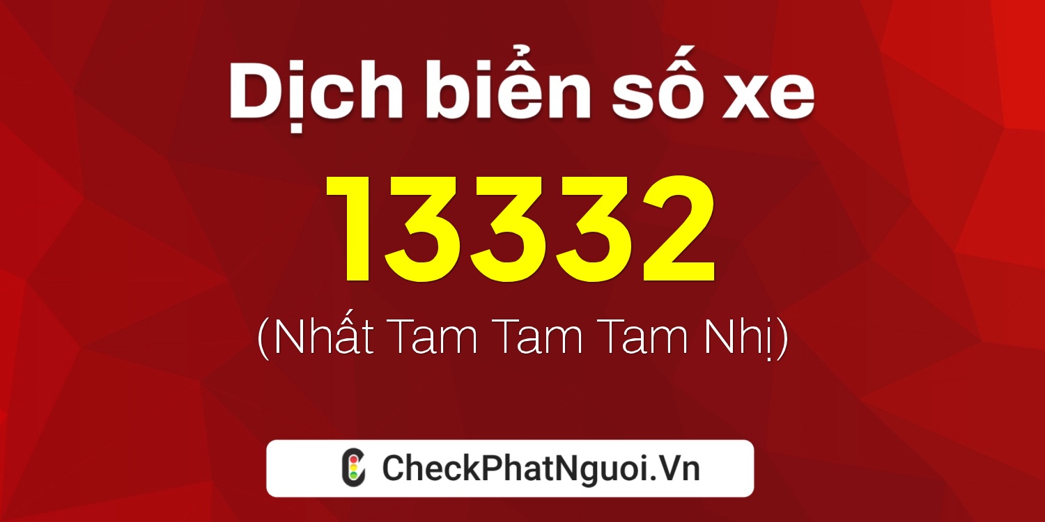 Dịch ý nghĩa <b>biển số xe 36K-13332</b> tại website checkphatnguoi.vn