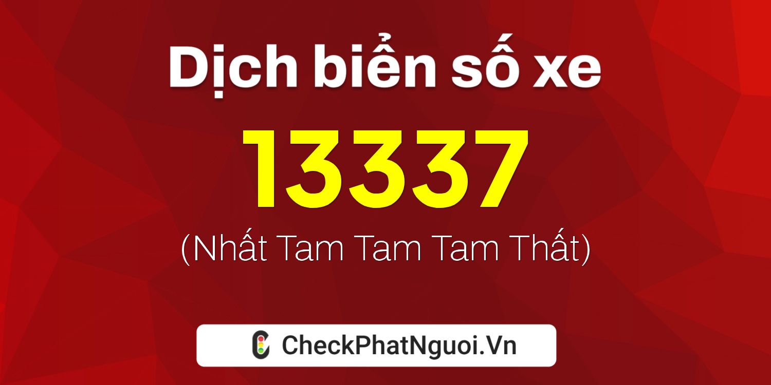 Dịch ý nghĩa <b>biển số xe 60K-13337</b> tại website checkphatnguoi.vn