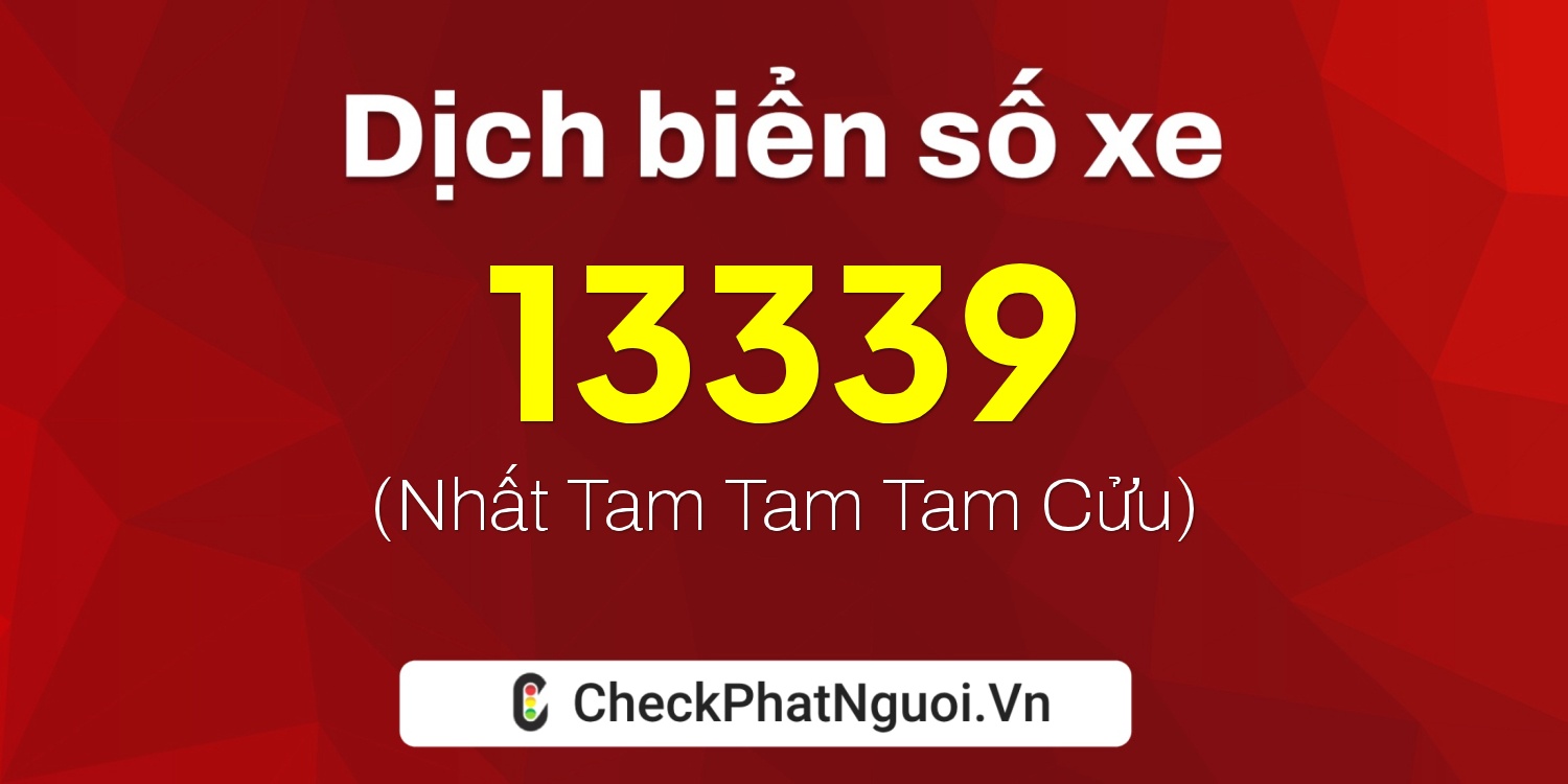 Dịch ý nghĩa <b>biển số xe 68F-13339</b> tại website checkphatnguoi.vn