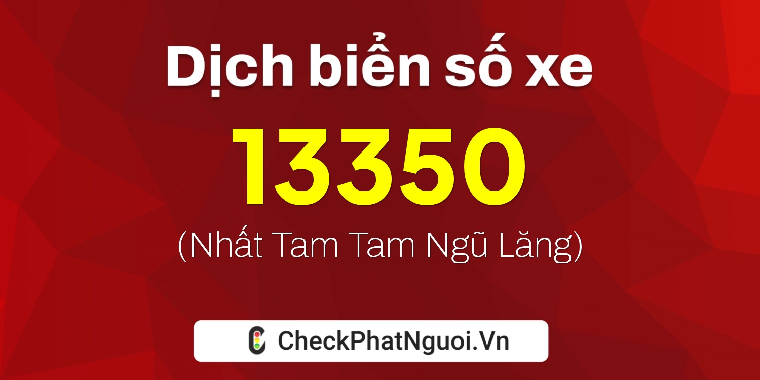 Dịch ý nghĩa <b>biển số xe 74A-13350</b> tại website checkphatnguoi.vn