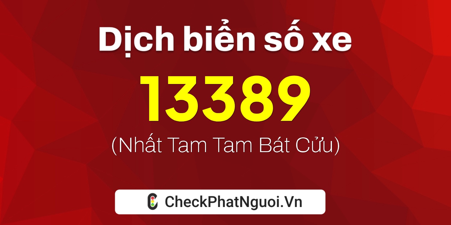 Dịch ý nghĩa <b>biển số xe 65AA-13389</b> tại website checkphatnguoi.vn