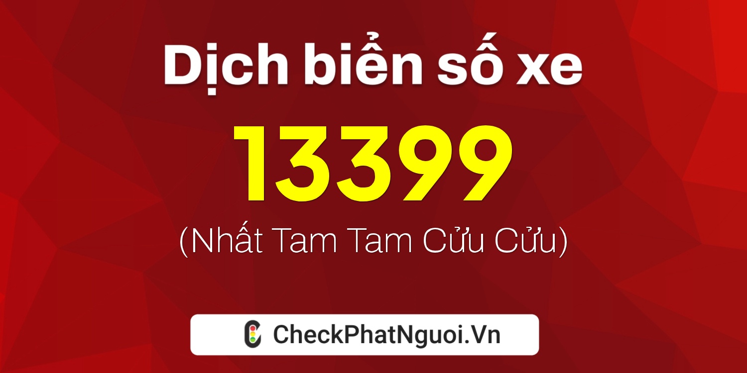 Dịch ý nghĩa <b>biển số xe 84AA-13399</b> tại website checkphatnguoi.vn