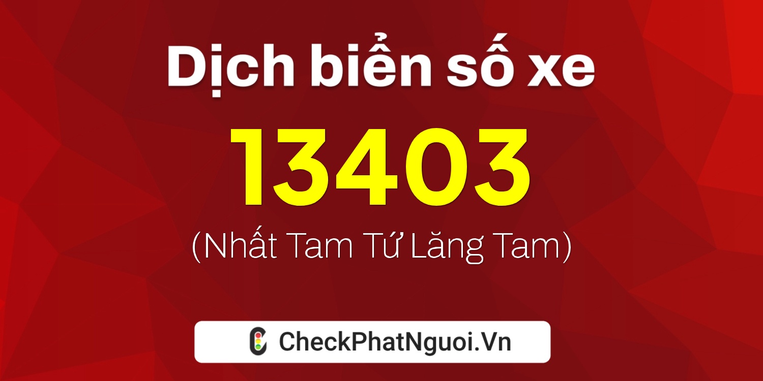 Dịch ý nghĩa <b>biển số xe 74C-13403</b> tại website checkphatnguoi.vn