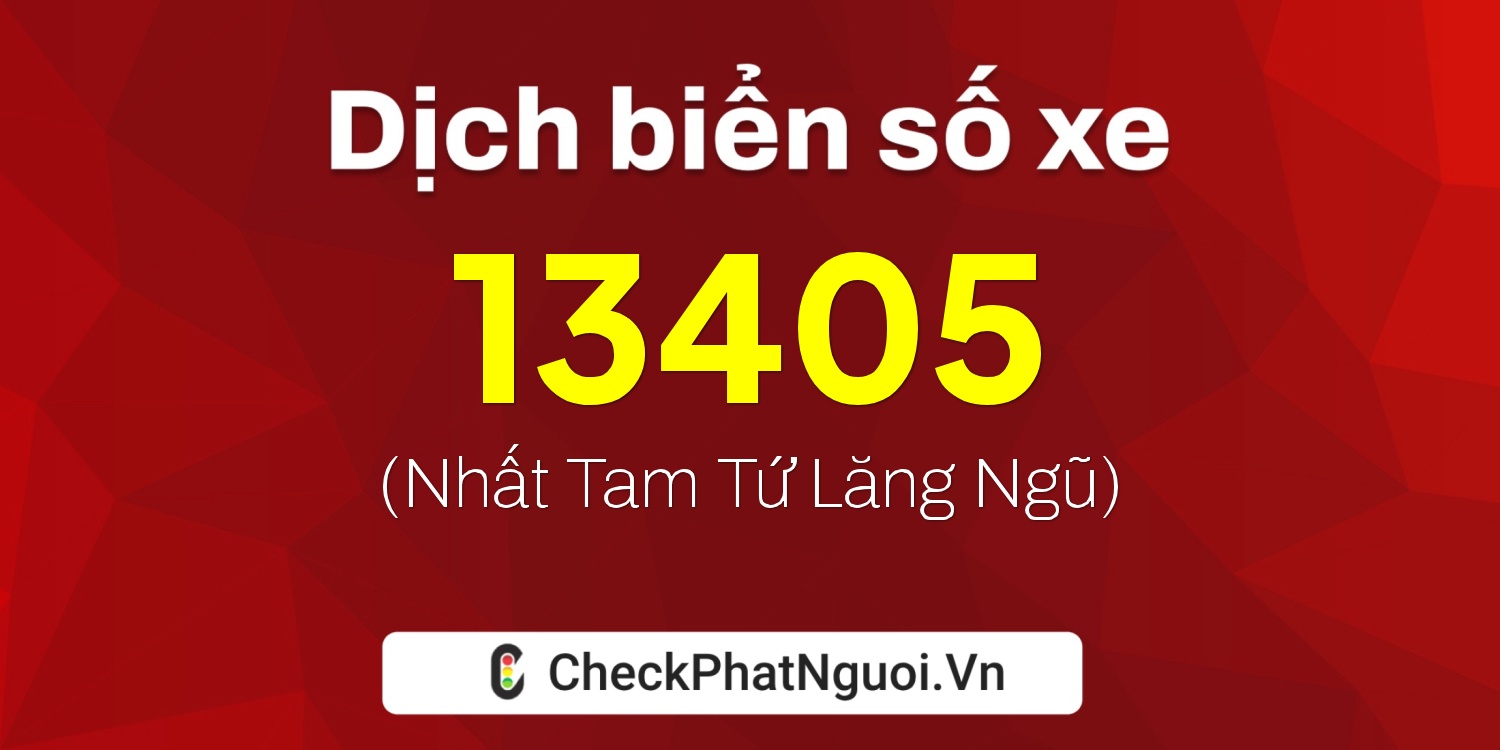 Dịch ý nghĩa <b>biển số xe 29BE-13405</b> tại website checkphatnguoi.vn