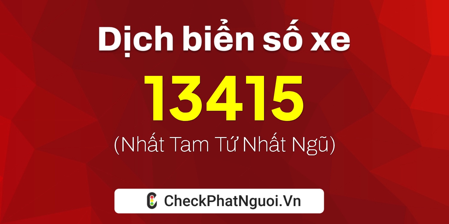 Dịch ý nghĩa <b>biển số xe 19A-13415</b> tại website checkphatnguoi.vn