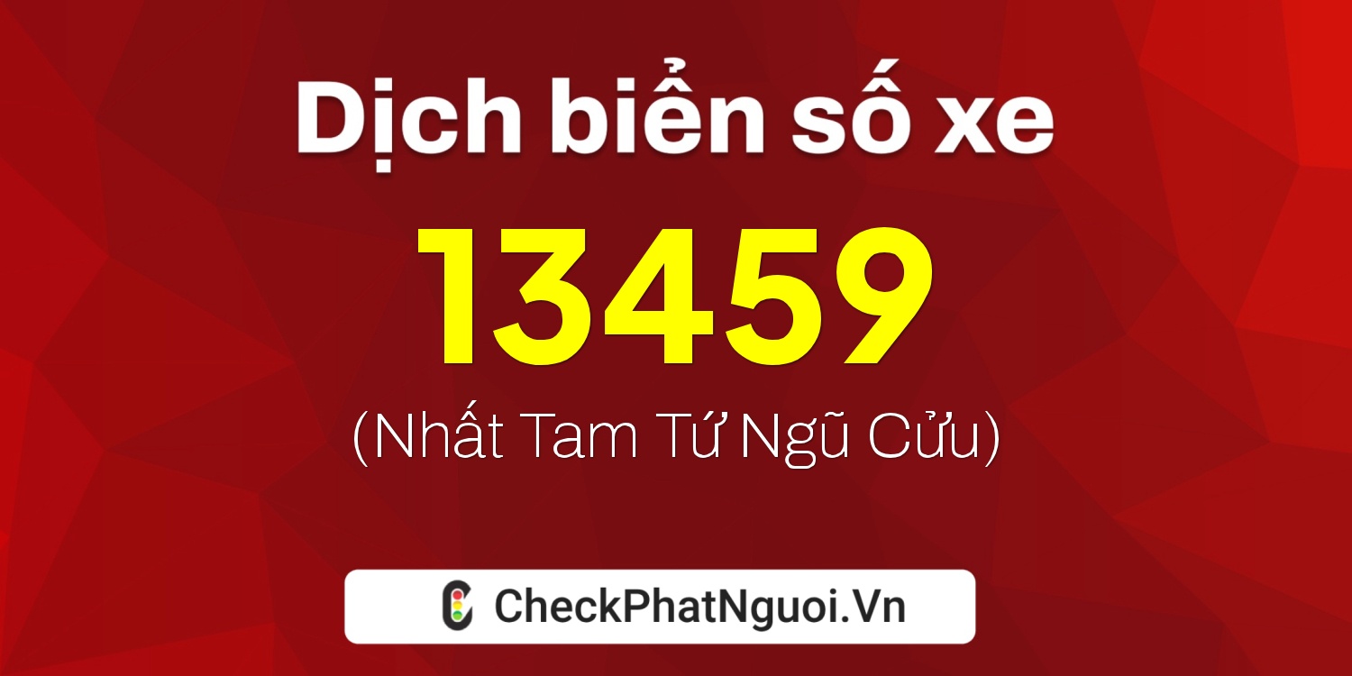 Dịch ý nghĩa <b>biển số xe 59NA-13459</b> tại website checkphatnguoi.vn