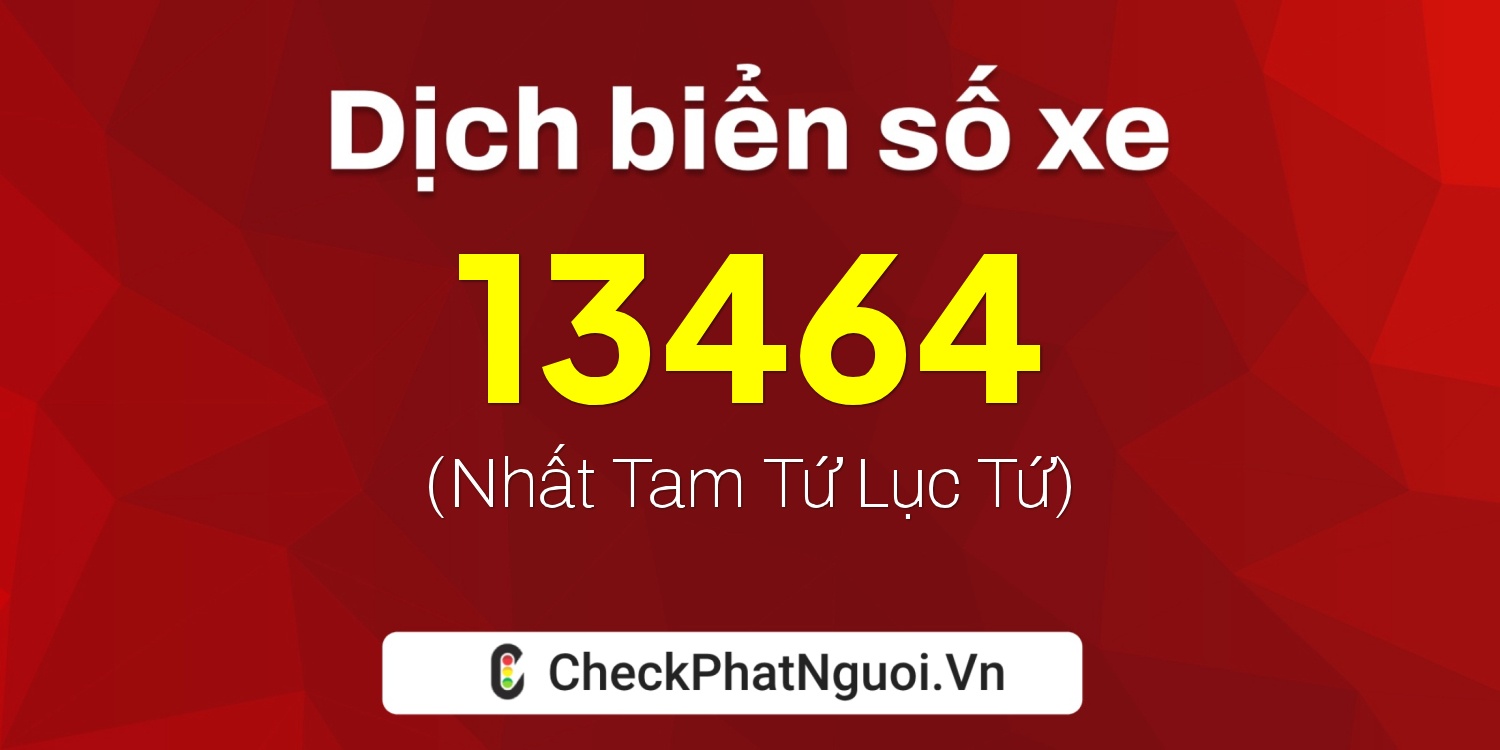 Dịch ý nghĩa <b>biển số xe 61H-13464</b> tại website checkphatnguoi.vn