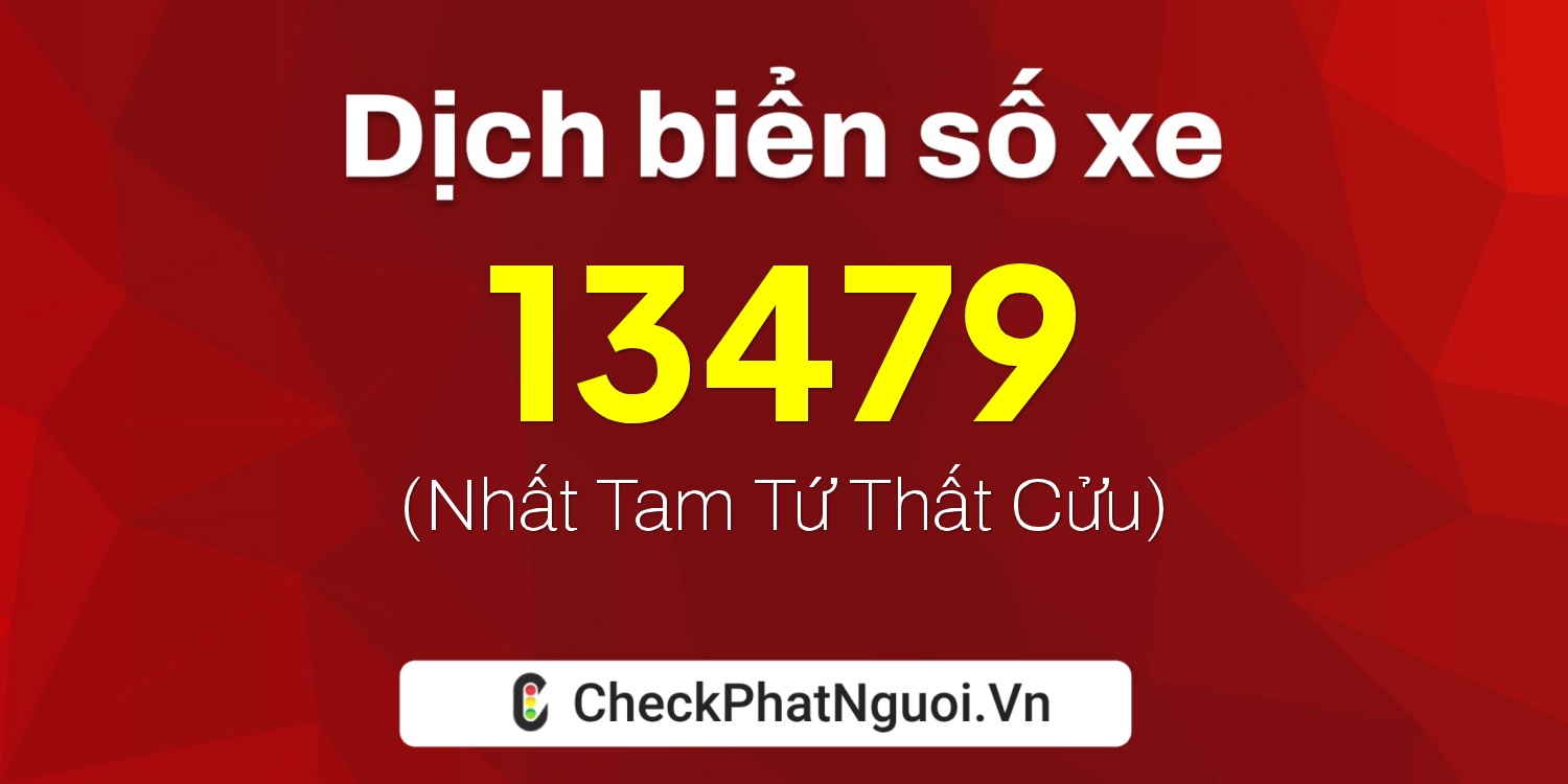 Dịch ý nghĩa <b>biển số xe 49C-13479</b> tại website checkphatnguoi.vn
