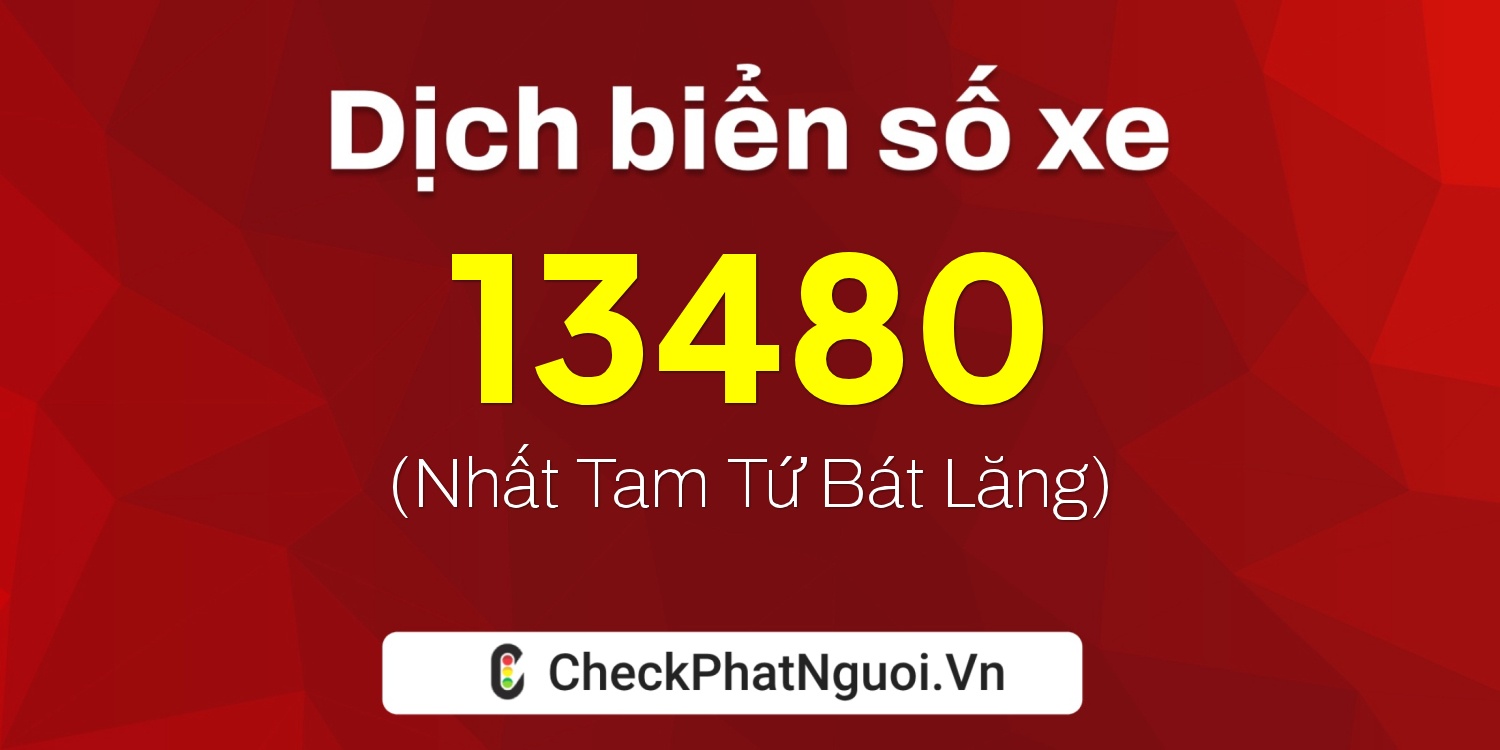 Dịch ý nghĩa <b>biển số xe 37B2-13480</b> tại website checkphatnguoi.vn