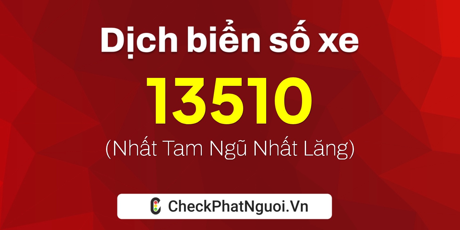 Dịch ý nghĩa <b>biển số xe 29BE-13510</b> tại website checkphatnguoi.vn